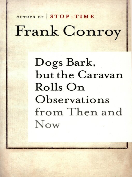 Title details for Dogs Bark, but the Caravan Rolls On by Frank Conroy - Available